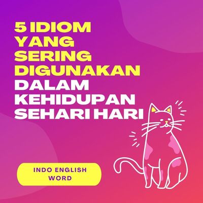 5 idiom yang sering digunakan dalam kehidupan sehari hari beserta contoh kalimat dan artinya