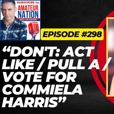 TRAILER! Ep. #298: "DON'T: Act Like / Pull a / Vote For  Commiela Harris!"