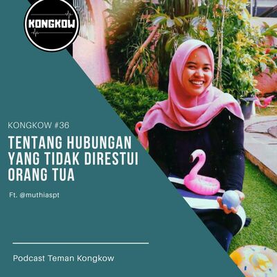Kongkow #36 : Tentang hubungan yang tidak direstui orang tua (Ft. @muthiaspt)