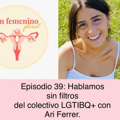 Episodio 39: Hablamos sin filtros del colectivo LGTBIQ+ con Ariadna Ferrer.