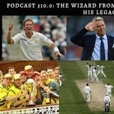 Podcast 310: The Wizard From Oz. Shane Warne - His Career And His Legacy
