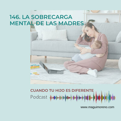 La sobrecarga mental de las madres-Ep 146
