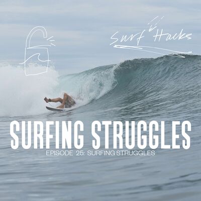 EP 25 | SURF HACKS | Surfing Struggles