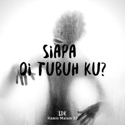 LDK KAMIS MALAM 33 - SIAPA DI TUBUHKU? 