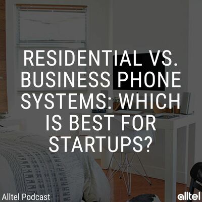 Residential Vs Business Phone Systems: Which is Best for Startups?
