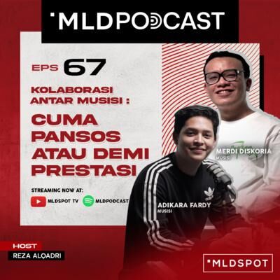 Kolaborasi Antar Musisi: Cuma Pansos atau Demi Prestasi with Adikara Fardy dan Merdi Diskoria | MLDPODCAST #67