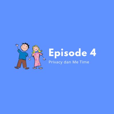Eps 4: Privacy dan Me Time