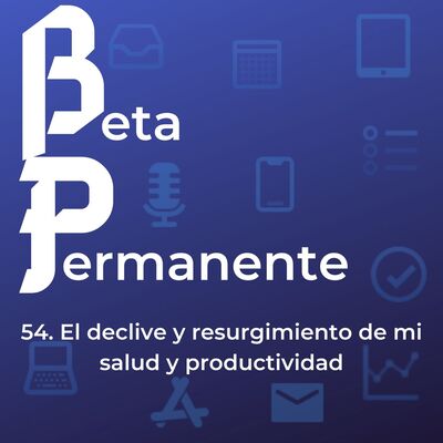 BP54 - El declive y resurgimiento de mi salud y mi productividad