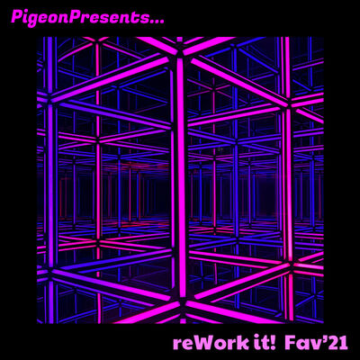 Episode 64: PigeonPresents... reWork it! Fav'21