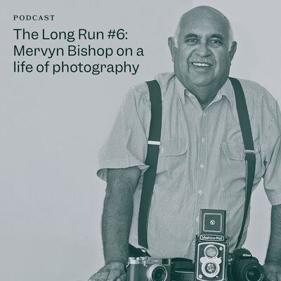 The Long Run #6: Mervyn Bishop on a life of photography