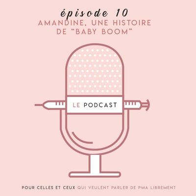PODCAST SUR LE FIV - Episode 1O - Amandine, une histoire de "Baby boom"