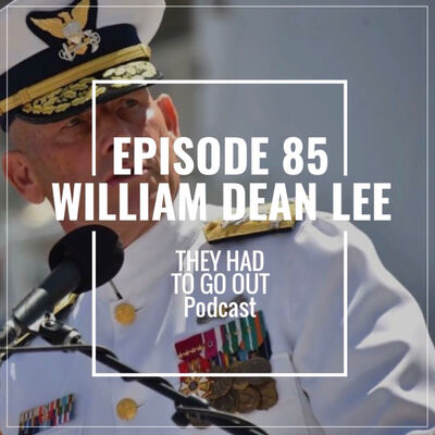 Episode 85: William ‘Dean’ Lee - Vice Admiral (Ret.) - Commanding Officer - LANTAREA - Boat Forces