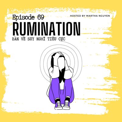 #69: Rumination - Bàn về suy nghĩ tiêu cực
