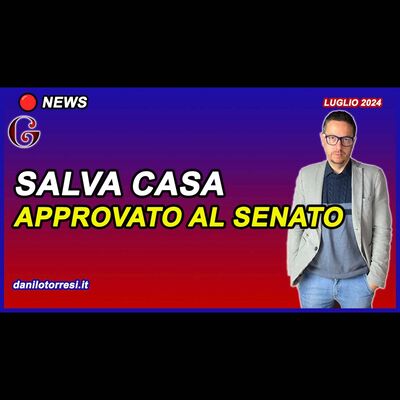 SALVA CASA APPROVATO in Senato | riepilogo delle principali modifiche