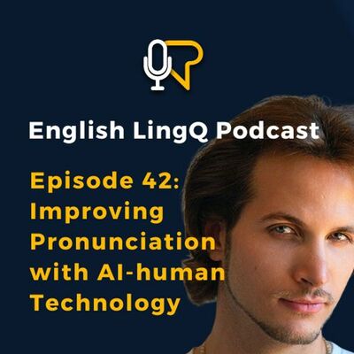 Learn English Podcast #42: Improving Pronunciation with AI-Human Technology