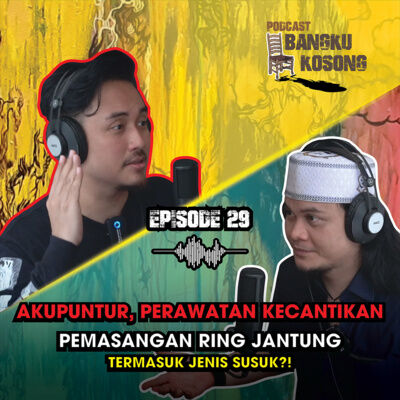 AKUPUNTUR, KECANTIKAN, RING JANTUNG ADALAH SUSUK?! KITA BONGKAR!! - Podcast Bangku Kosong | Eps. 29