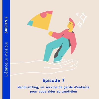 Saison 2 : Episode 7 - Handi sitting, un service de garde d'enfants en situation de handicap pour vous aider au quotidien