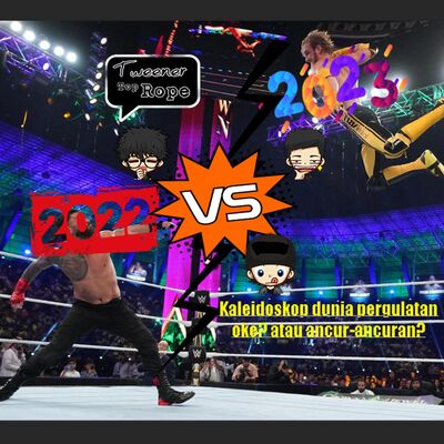 Ngoceh Gulat #24 Review Kaleidoscope 2022 dunia pergulatan dan persiapan hadapi tahun 2023, apakah semakin baik? atau ancur-ancuran?