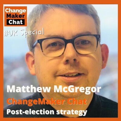 Matthew McGregor - ChangeMaker Chat - Post-Election Strategy