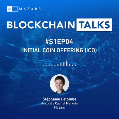 #S1EP04 : Initial Coin Offering (ICO) avec Stéphanie Latombe, Associée Capital Markets et Responsable startup chez Mazars