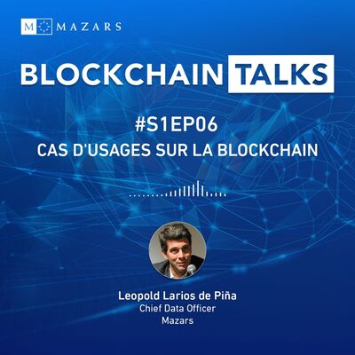 #S1EP06 : Cas d'usages sur la Blockchain avec Leopold Larios de Piña, Chief Data Officer chez Mazars
