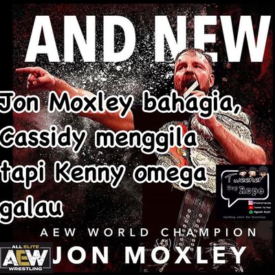 Ngoceh Gulat #05 Jon Moxley bahagia, Cassidy makin keren, Kenny Omega galau