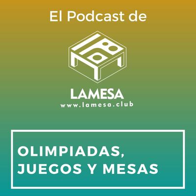 Ep. 65 - Olimpiadas, juegos y mesas