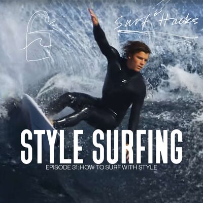 EP 31 | SURF HACKS | SURFING WITH STYLE