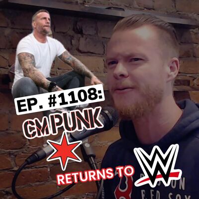 Ep. #1108: CM PUNK RETURNS TO WWE - FULL REACTION
