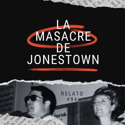 Relato #94: La Masacre de Jonestown
