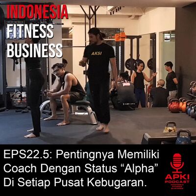 EPS22.5: Pentingnya Memiliki Coach Dengan Status "Alpha" Di Setiap Pusat Kebugaran.
