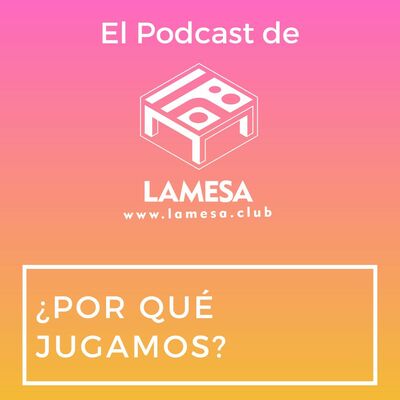 Ep. 75 - ¿Por qué jugamos?