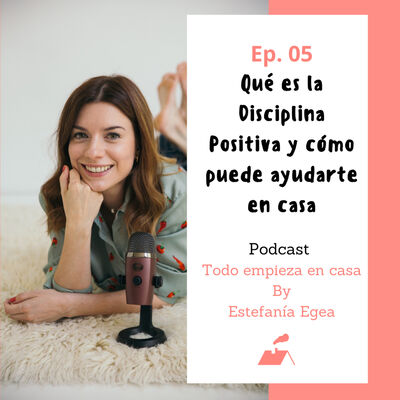 Ep.06 Qué es la Disciplina Positiva y cómo puede ayudarte en casa