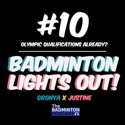 10. TBP ft. Badminton Lights Out - Olympic Qualifications Already?