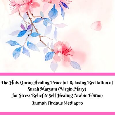 The Holy Quran Healing Peaceful Relaxing Recitation of Surah Maryam (Virgin Mary) for Stress Relief & Self Healing Arabic Edition