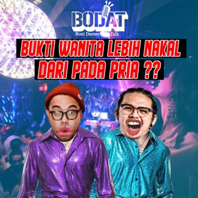 Bukti wanita lebih nakal dari para pria?? Bodat (boni damez talk,eps2)