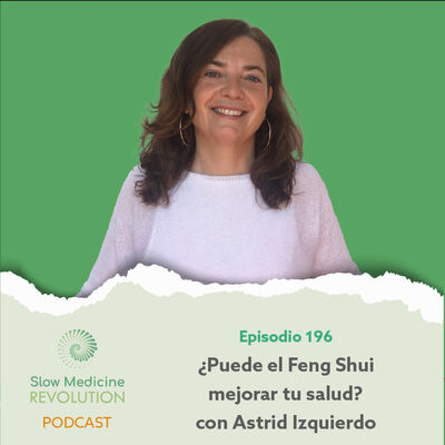 196 - ¿Puede el Feng Shui mejorar tu salud?, con Astrid Izquierdo