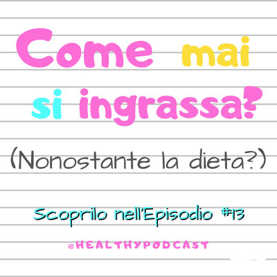 Ep. 13 - Come mai si ingrassa nonostante la dieta ferrea e l'attività fisica?