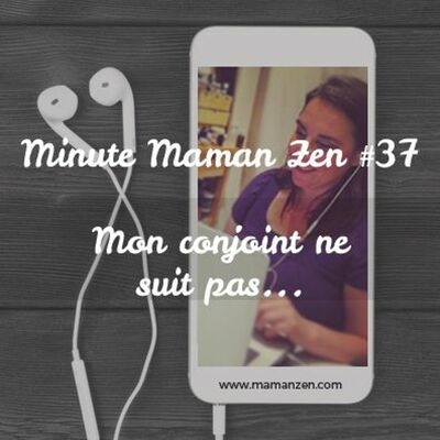Minute Maman Zen #37 - Parentalité positive ; Mon conjoint ne suit pas