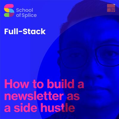 Full Stack Season 2 Ep 4: How to build a newsletter as a side hustle