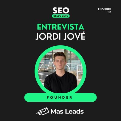113. Cómo captar clientes más allá del SEO | Jordi Jové Founder de Masleads