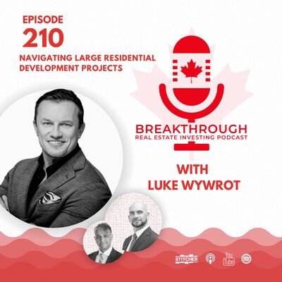 Episode #210: Navigating Large Residential Development Projects with Luke Wywrot