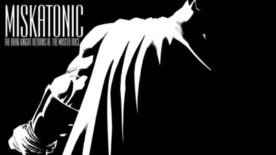 Miskatonic 152 - Dark Knight Returns III