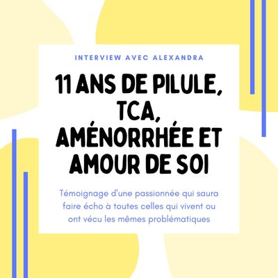 ITW#4 : Alexandra de hygiene2vie 11 ans de pilule, TCA, aménorrhée et amour de soi