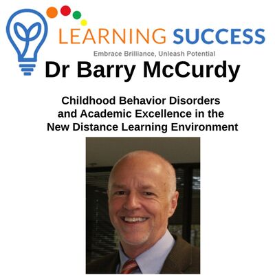 Childhood Behavior Disorders and Academic Excellence in the New Distant Learning Environment with Dr. Barry McCurdy