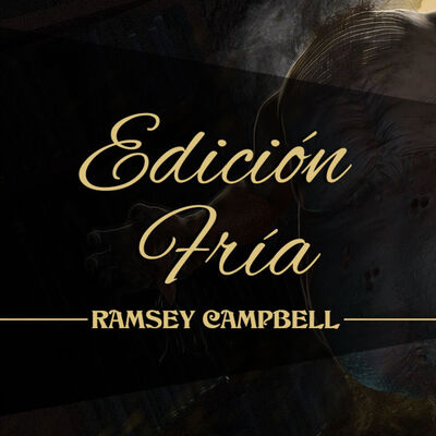 EDICIÓN FRÍA, de RAMSEY CAMPBELL