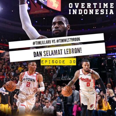 E39: Lillard vs Westbrook, & Selamat buat Lebron!