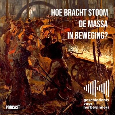 110. Hoe bracht stoom de massa in beweging? - De lange 19de eeuw: deel 4b