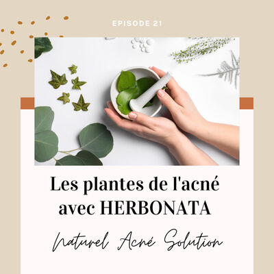 Episode 21 - Les plantes de l'acné avec Herbonata