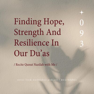 EP093: Finding Hope, Strength And Resilience In Our Du’as